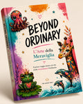 Beyond Ordinary — L’Arte della Meraviglia | Guida Gratuita